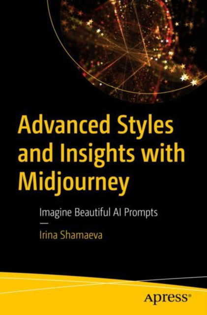 Irina Shamaeva · Advanced Styles and Insights with Midjourney: Imagine Beautiful AI Prompts (Pocketbok) [1st edition] (2024)