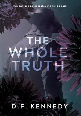 Cover for D F Kennedy · The Whole Truth (Innbunden bok) (2023)