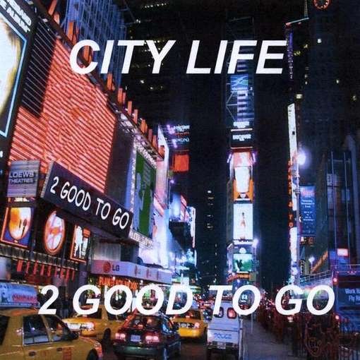 Cover for 2 Good to Go · City Life (CD) (2010)