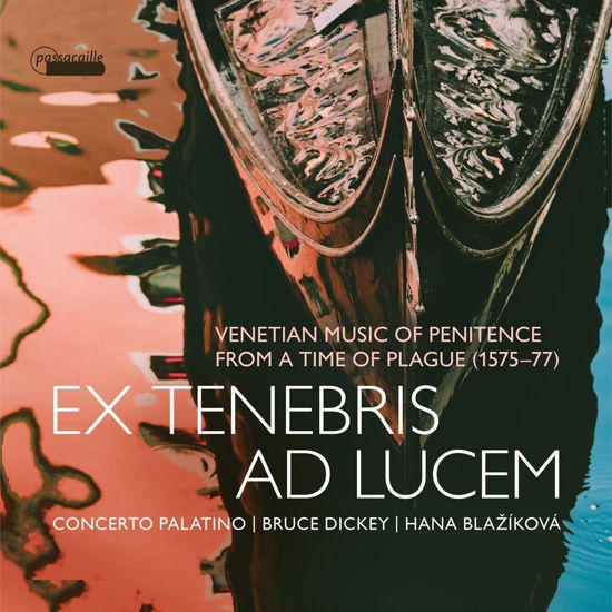 Ex Tenebris Ad Lucem: Venetian Music of Penitence from - Concerto Palatino - Music - PASSACAILLE - 5425004841353 - June 2, 2023