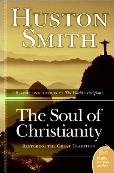 Cover for Huston Smith · The Soul Of Christianity: Restoring The Great Tradition (Pocketbok) [Reprint edition] (2006)