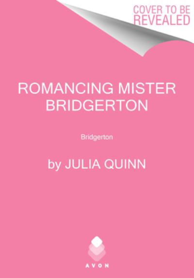 Cover for Julia Quinn · Romancing Mister Bridgerton: Penelope &amp; Colin's Story, The Inspiration for Bridgerton Season Three - Bridgertons (Inbunden Bok) (2021)