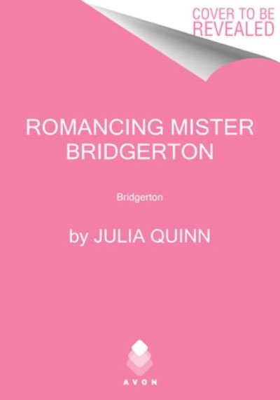 Cover for Julia Quinn · Romancing Mister Bridgerton: Penelope &amp; Colin's Story, The Inspiration for Bridgerton Season Three - Bridgertons (Gebundenes Buch) (2021)