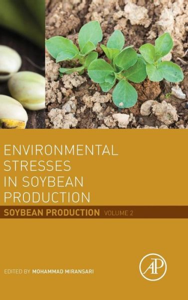 Environmental Stresses in Soybean Production: Soybean Production Volume 2 - Mohammad Miransar - Books - Elsevier Science Publishing Co Inc - 9780128015353 - June 15, 2016