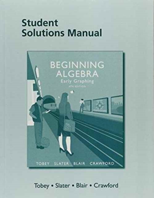 Cover for Tobey, John, Jr. · Student Solutions Manual for Beginning Algebra: Early Graphing (Paperback Book) (2016)