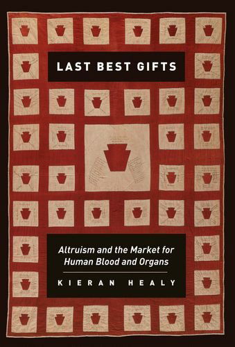 Cover for Kieran Healy · Last Best Gifts: Altruism and the Market for Human Blood and Organs (Hardcover Book) (2006)