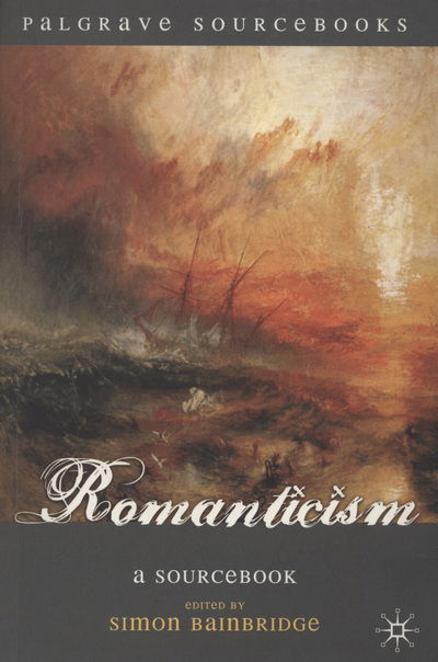 Romanticism: A Sourcebook - Palgrave Sourcebooks - Simon Bainbridge - Livres - Macmillan Education UK - 9780230000353 - 3 juin 2008