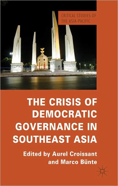 Cover for Aurel Croissant · The Crisis of Democratic Governance in Southeast Asia - Critical Studies of the Asia-Pacific (Hardcover Book) (2011)