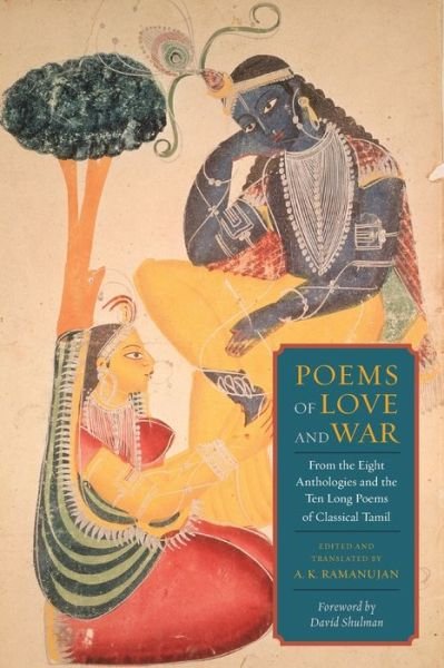 Cover for Ak Ramanujan · Poems of Love and War: From the Eight Anthologies and the Ten Long Poems of Classical Tamil (Paperback Book) [With a New Foreword edition] (2011)