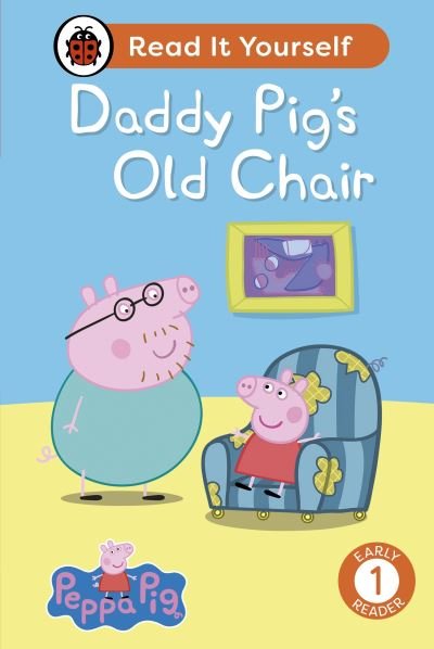 Cover for Ladybird · Peppa Pig Daddy Pig's Old Chair: Read It Yourself - Level 1 Early Reader - Read It Yourself (Innbunden bok) (2024)