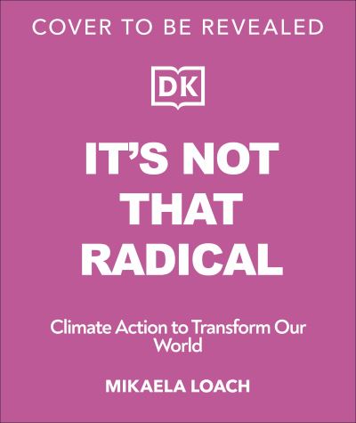 Cover for Mikaela Loach · It's Not That Radical: Climate Action to Transform Our World (Pocketbok) (2024)