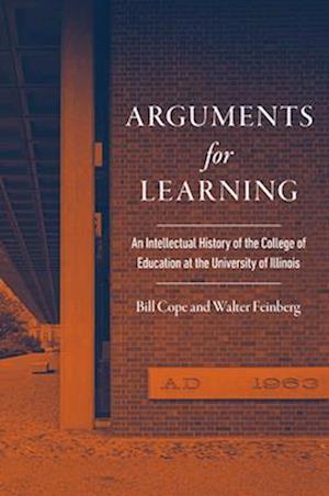 Cover for Bill Cope · Arguments for Learning: An Intellectual History of the College of Education at the University of Illinois (Hardcover Book) (2025)