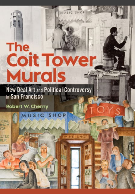 Cover for Robert W. Cherny · The Coit Tower Murals: New Deal Art and Political Controversy in San Francisco (Paperback Book) (2024)