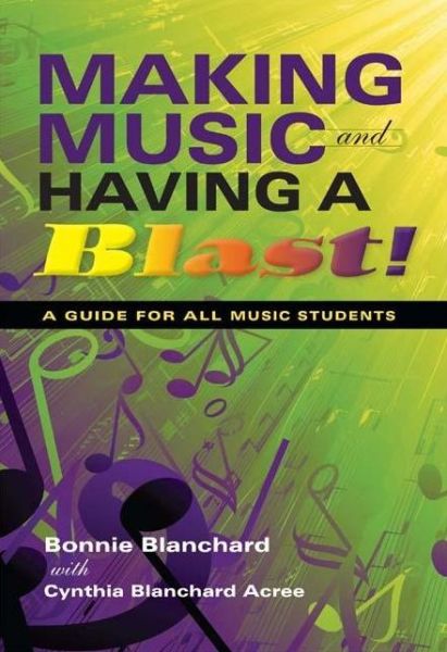 Cover for Bonnie Blanchard · Making Music and Having a Blast!: A Guide for All Music Students (Paperback Book) (2009)