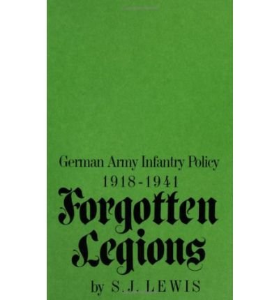 Cover for Samuel Lewis · Forgotten Legions: German Army Infantry Policy 1918-1941 (Hardcover Book) (1985)