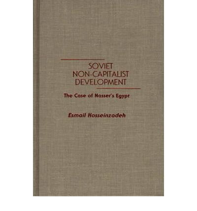 Cover for Esmael Hosseinzadeh · Soviet Non-Capitalist Development: The Case of Nasser's Egypt (Hardcover Book) (1989)
