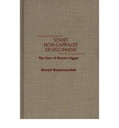 Cover for Esmael Hosseinzadeh · Soviet Non-Capitalist Development: The Case of Nasser's Egypt (Hardcover bog) (1989)