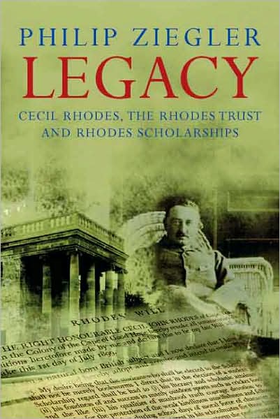 Cover for Philip Ziegler · Legacy: Cecil Rhodes, the Rhodes Trust and Rhodes Scholarships (Hardcover Book) (2008)