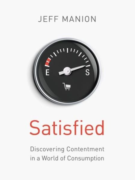 Satisfied: Discovering Contentment in a World of Consumption - Jeff Manion - Livros - Zondervan - 9780310328353 - 7 de janeiro de 2014