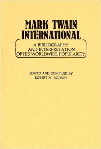 Cover for Robert Rodney · Mark Twain International: A Bibliography and Interpretation of His Worldwide Popularity (Hardcover Book) [1st edition] (1982)