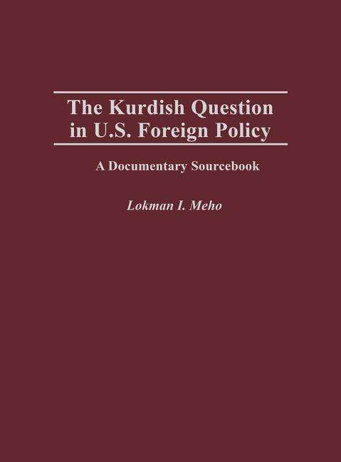 Cover for Lokman I. Meho · The Kurdish Question in U.S. Foreign Policy: A Documentary Sourcebook (Hardcover Book) [Annotated edition] (2003)