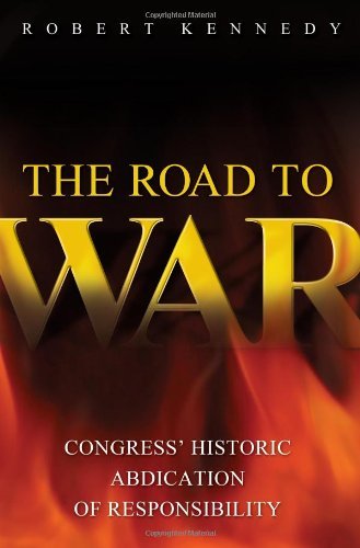 Cover for Robert Kennedy · The Road to War: Congress' Historic Abdication of Responsibility - Praeger Security International (Inbunden Bok) (2010)