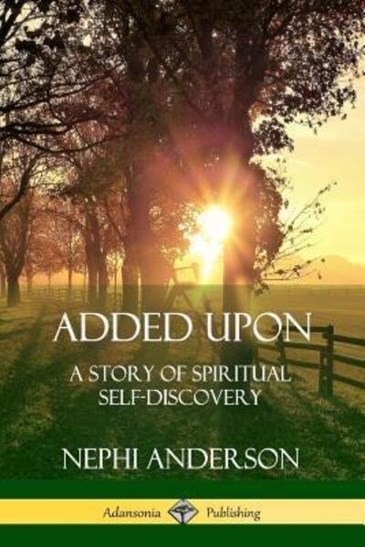 Cover for Nephi Anderson · Added Upon A Story of Spiritual Self-Discovery (Paperback Bog) (2019)