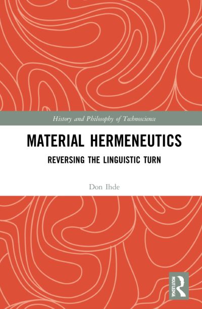 Cover for Don Ihde · Material Hermeneutics: Reversing the Linguistic Turn - History and Philosophy of Technoscience (Taschenbuch) (2023)