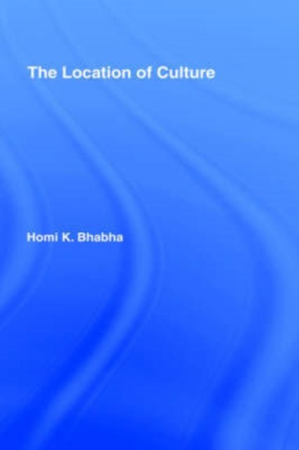 Cover for Bhabha, Homi K. (Harvard University, USA) · The Location of Culture - Routledge Classics (Gebundenes Buch) (1994)