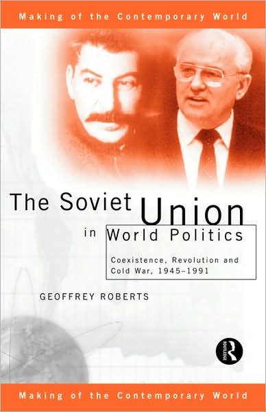 The Soviet Union in World Politics: Coexistence, Revolution and Cold War, 1945–1991 - The Making of the Contemporary World - Geoffrey Roberts - Livros - Taylor & Francis Ltd - 9780415144353 - 3 de dezembro de 1998