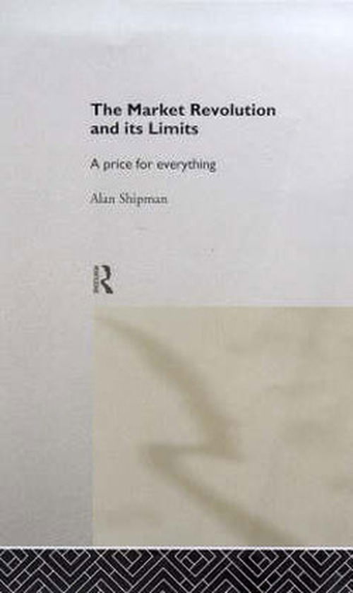 Cover for Alan Shipman · The Market Revolution and its Limits: A Price for Everything (Hardcover Book) (1999)