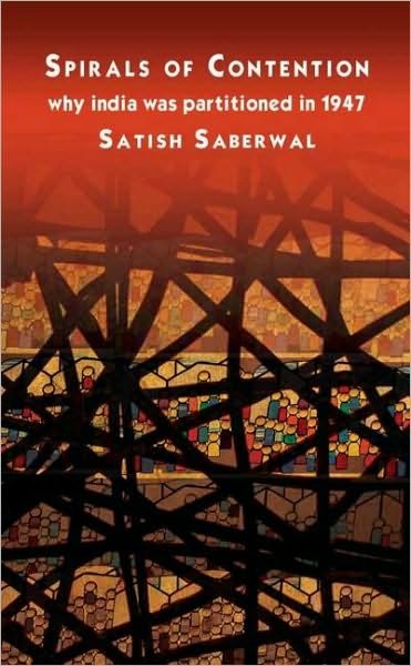 Cover for Saberwal, Satish (Jawaharlal Nehru University, New Delhi, India) · Spirals of Contention: Why India was Partitioned in 1947 (Hardcover Book) (2007)