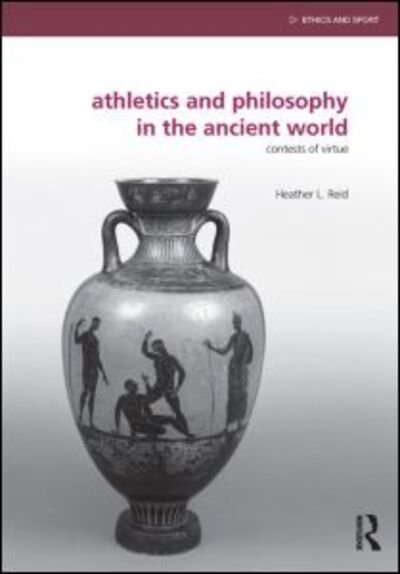 Cover for Heather Reid · Athletics and Philosophy in the Ancient World: Contests of Virtue - Ethics and Sport (Paperback Book) (2012)