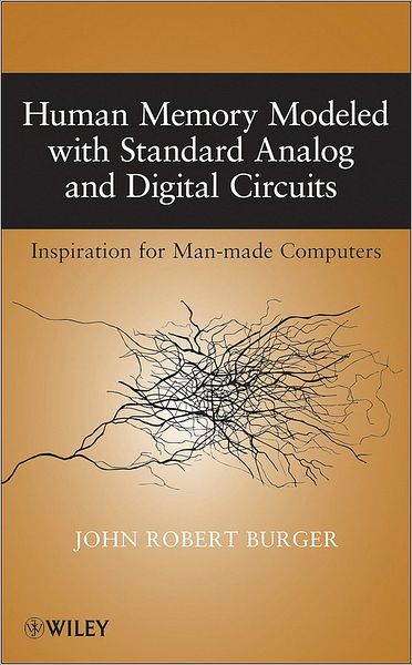 Cover for John Robert Burger · Human Memory Modeled with Standard Analog and Digital Circuits: Inspiration for Man-made Computers (Hardcover Book) (2009)