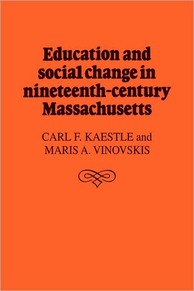 Cover for Carl F. Kaestle · Education and Social Change in Nineteenth-Century Massachusetts (Paperback Book) (2009)