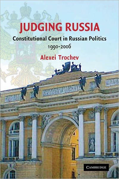 Cover for Trochev, Alexei (Queen's University, Ontario) · Judging Russia: The Role of the Constitutional Court in Russian Politics 1990–2006 (Paperback Bog) (2011)