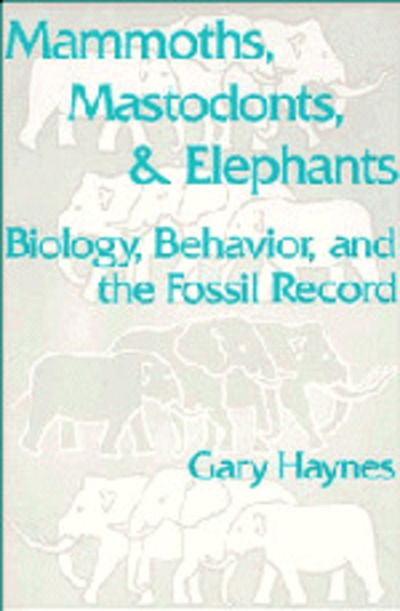 Cover for Gary Haynes · Mammoths, Mastodonts, and Elephants: Biology, Behavior and the Fossil Record (Hardcover Book) (1991)