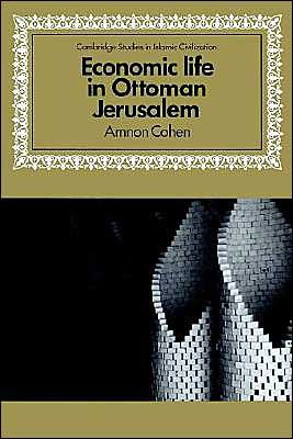 Cover for Cohen, Amnon (Hebrew University of Jerusalem) · Economic Life in Ottoman Jerusalem - Cambridge Studies in Islamic Civilization (Paperback Book) (2002)