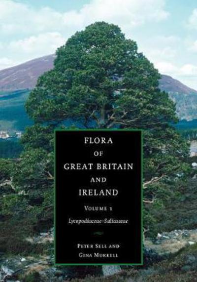 Cover for Sell, Peter (University of Cambridge) · Flora of Great Britain and Ireland: Volume 1, Lycopodiaceae – Salicaceae - Flora of Great Britain and Ireland (Hardcover Book) (2018)