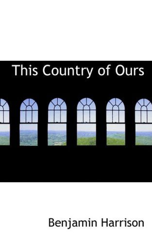 This Country of Ours - Benjamin Harrison - Books - BiblioLife - 9780559848353 - December 9, 2008