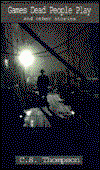 Cover for C.s. Thompson · Games Dead People Play: and Other Stories (Paperback Book) (2001)