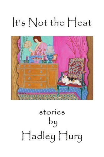 Cover for Hadley Hury · It's Not the Heat: Stories (Paperback Book) (2007)