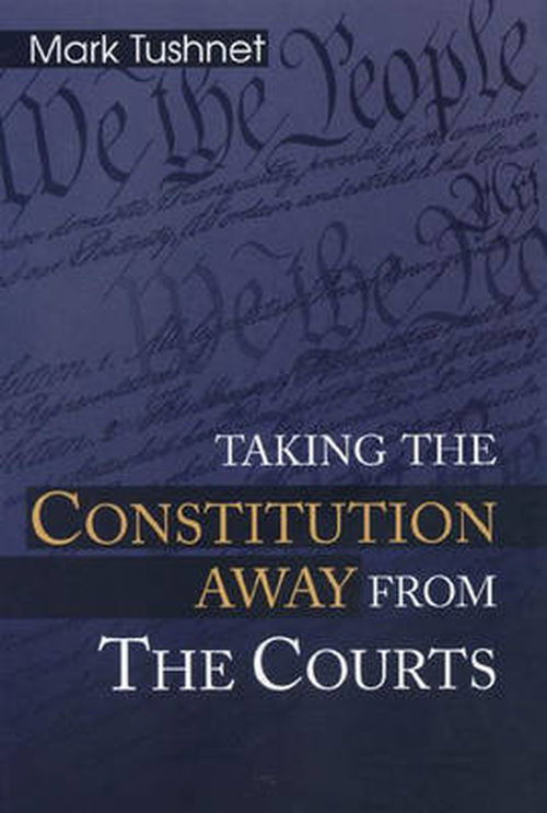 Taking the Constitution Away from the Courts - Mark Tushnet - Books - Princeton University Press - 9780691070353 - August 13, 2000