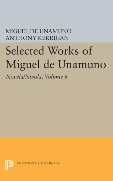 Cover for Miguel de Unamuno · Selected Works of Miguel de Unamuno, Volume 6: Novela / Nivola - Princeton Legacy Library (Innbunden bok) (2017)