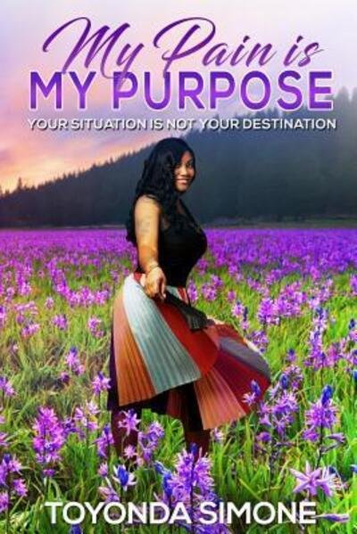 Cover for Toyonda Simone · My Pain is My Purpose : Your Situation is Not Your Destination (Paperback Book) (2018)