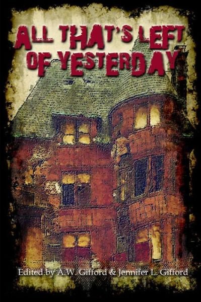 Cover for Various Authors · All That's Left of Yesterday: Tales of the Apocalypse (Paperback Book) (2015)