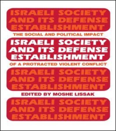 Cover for Moshe Lissak · Israeli Society and Its Defense Establishment: The Social and Political Impact of a Protracted Violent Conflict (Hardcover Book) (1984)