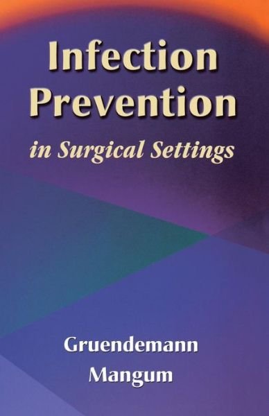 Cover for Gruendemann, Barbara, RN, MS, FAAN, CNOR (Principal and Project Director, G4 Productions, Dallas, TX) · Infection Prevention in Surgical Settings (Paperback Book) (2001)