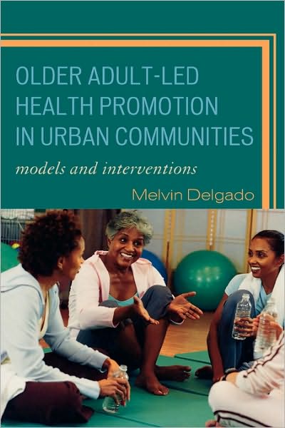 Cover for Melvin Delgado · Older Adult-Led Health Promotion in Urban Communities: Models and Interventions (Inbunden Bok) (2008)