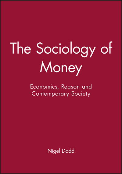 Cover for Dodd, Nigel (London School of Economics and Political Science) · The Sociology of Money: Econimics, Reason and Contemporary Society (Paperback Book) (1995)